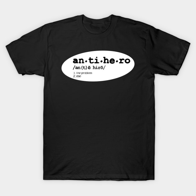 Anti hero definition T-Shirt by kymbohcreates